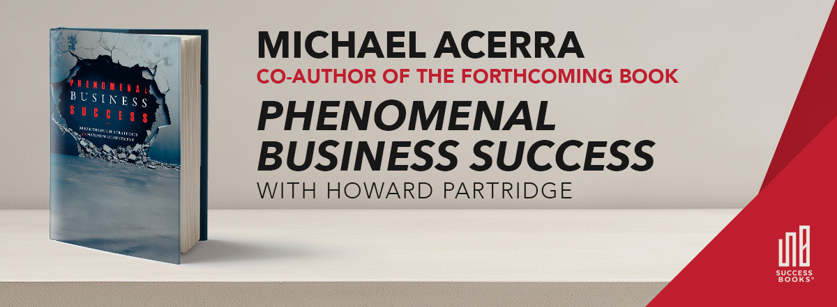 Michael Acerra, co-author of the forthcoming book 'Phenomenal Business Sucess' with Howard Partridge